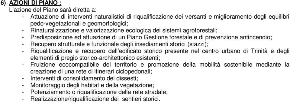 funzionale degli insediamenti storici (stazzi); - Riqualificazione e recupero dell edificato storico presente nel centro urbano di Trinità e degli elementi di pregio storico-architettonico esistenti;