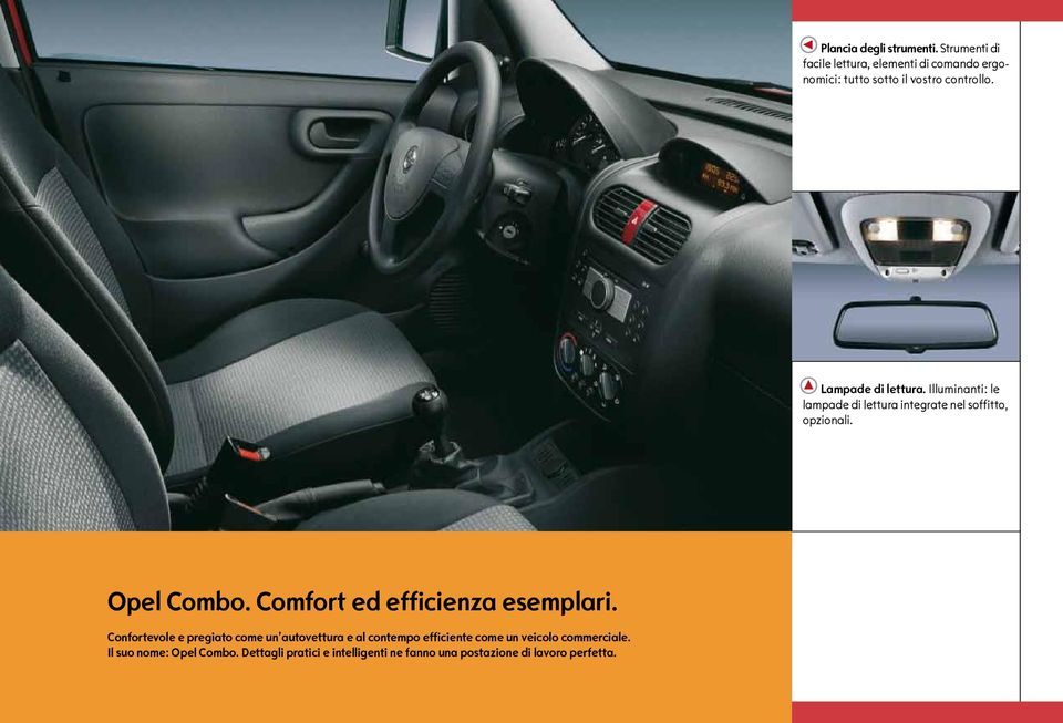 Illuminanti: le lampade di lettura integrate nel soffitto, opzionali. Opel Combo.