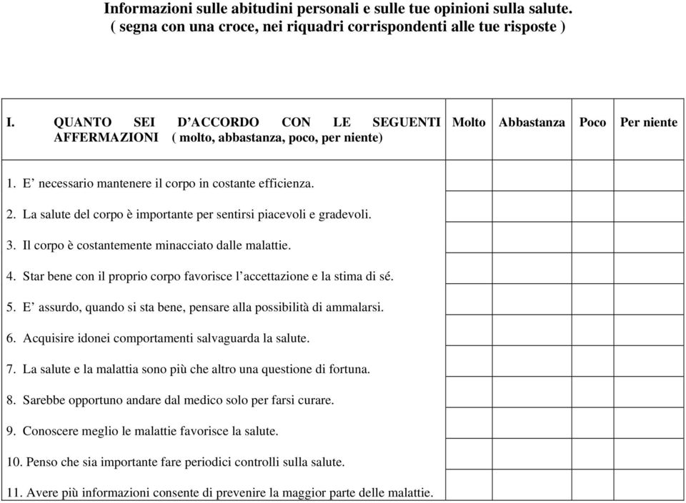 La salute del corpo è importante per sentirsi piacevoli e gradevoli. 3. Il corpo è costantemente minacciato dalle malattie. 4. Star bene con il proprio corpo favorisce l accettazione e la stima di sé.