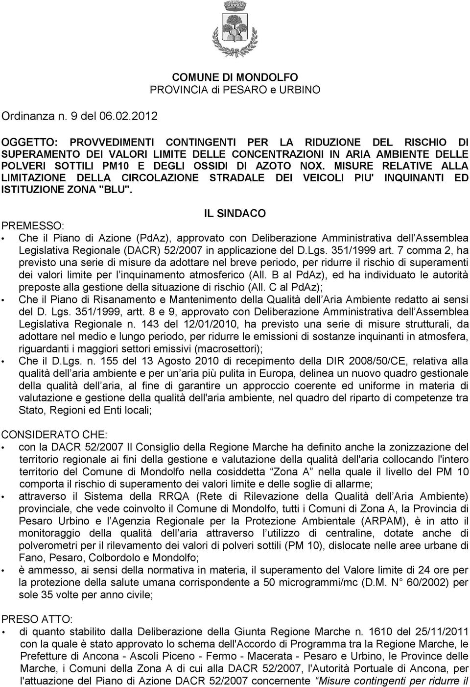 POLVERI SOTTILI PM10 E DEGLI OSSIDI DI AZOTO NOX. MISURE RELATIVE ALLA LIMITAZIONE DELLA CIRCOLAZIONE STRADALE DEI VEICOLI PIU' INQUINANTI ED ISTITUZIONE ZONA "BLU".