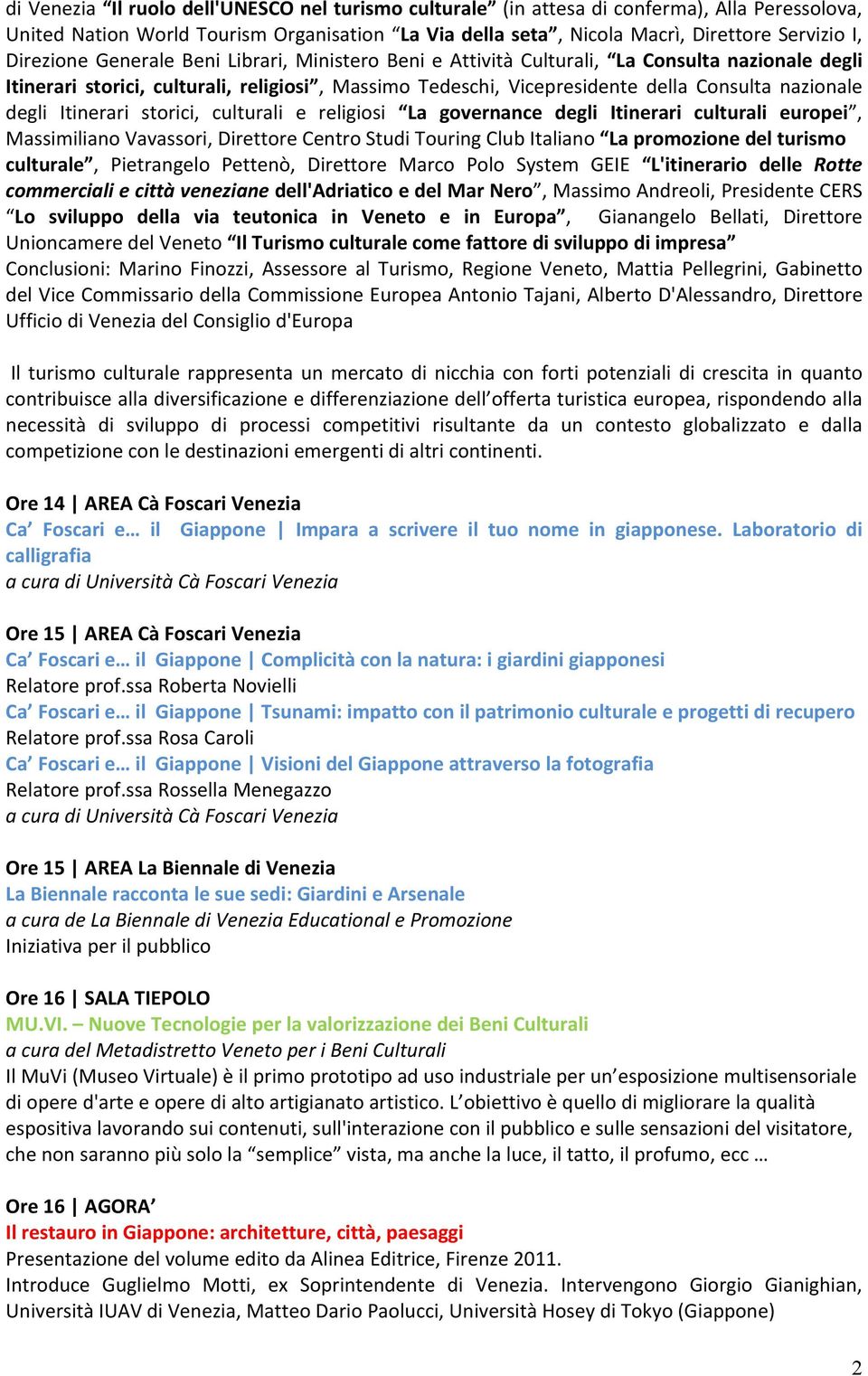 Itinerari storici, culturali e religiosi La governance degli Itinerari culturali europei, MassimilianoVavassori,DirettoreCentroStudiTouringClubItaliano Lapromozionedelturismo culturale, Pietrangelo