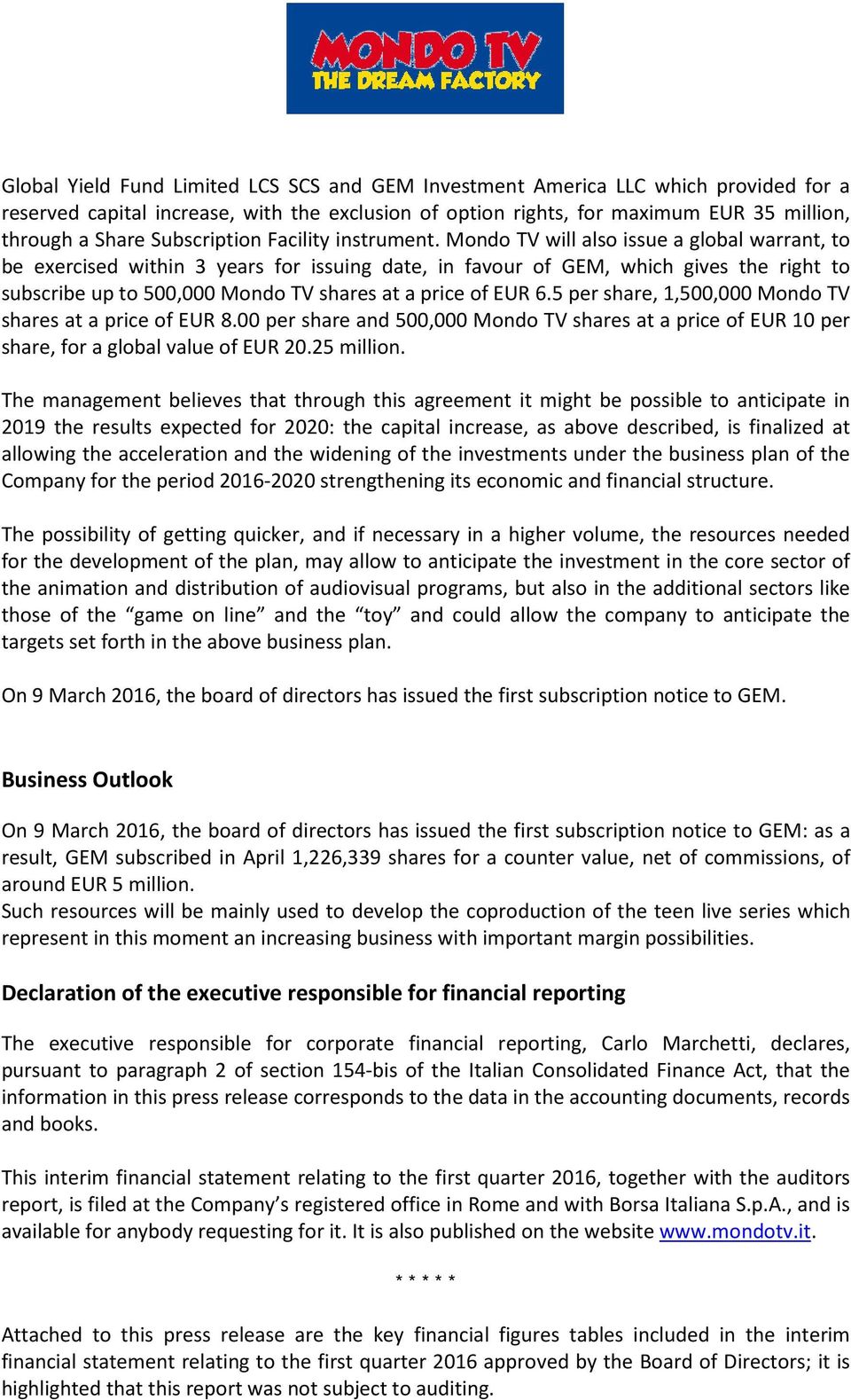 Mondo TV will also issue a global warrant, to be exercised within 3 years for issuing date, in favour of GEM, which gives the right to subscribe up to 500,000 Mondo TV shares at a price of EUR 6.