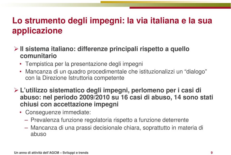 impegni, perlomeno per i casi di abuso: nel periodo 2009/2010 su 16 casi di abuso, 14 sono stati chiusi con accettazione impegni Conseguenze immediate: Prevalenza