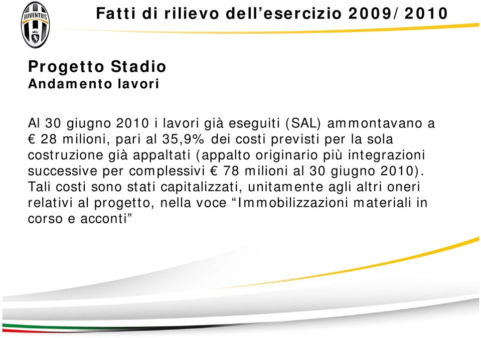 (appalto originario più integrazioni successive per complessivi 78 milioni al 30 giugno 2010).