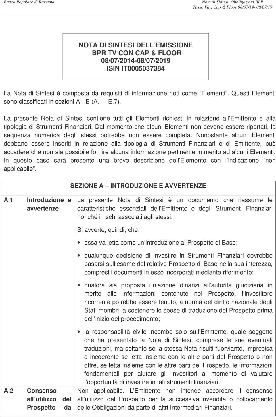 Dal momento che alcuni Elementi non devono essere riportati, la sequenza numerica degli stessi potrebbe non essere completa.