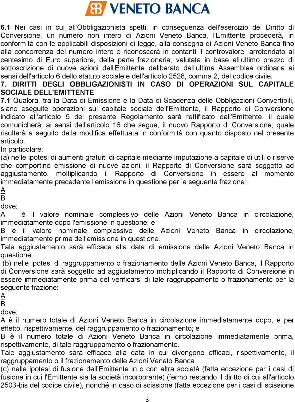 della parte frazionaria, valutata in base all'ultimo prezzo di sottoscrizione di nuove azioni dell'emittente deliberato dall'ultima Assemblea ordinaria ai sensi dell'articolo 6 dello statuto sociale