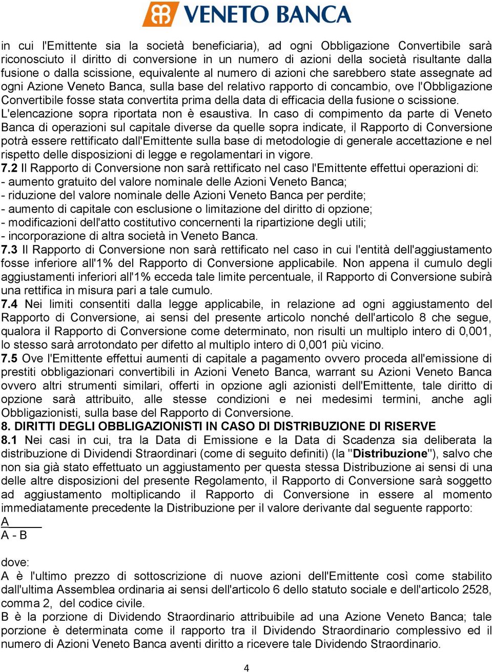 convertita prima della data di efficacia della fusione o scissione. L'elencazione sopra riportata non è esaustiva.