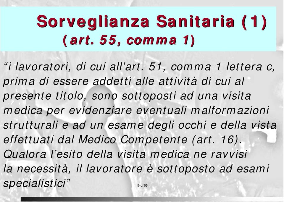 visita medica per evidenziare eventuali malformazioni strutturali e ad un esame degli occhi e della vista