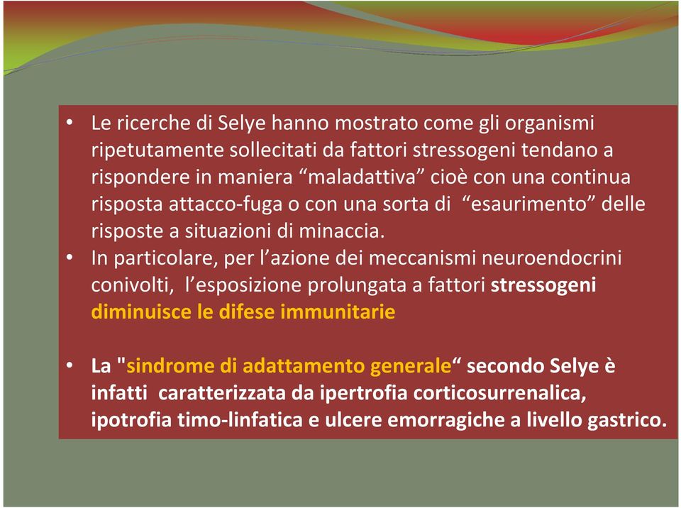 In particolare, per l azione dei meccanismi neuroendocrini conivolti, l esposizione prolungata a fattori stressogeni diminuisce le difese