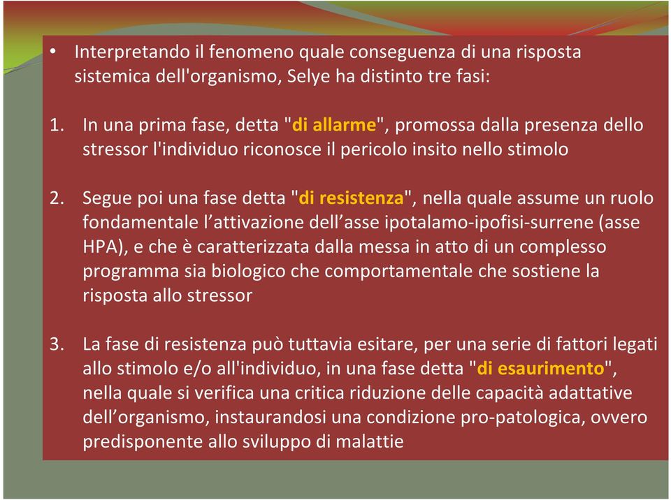 Segue poi una fase detta "di resistenza", nella quale assume un ruolo fondamentale l attivazione dell asse ipotalamo-ipofisi-surrene (asse HPA), e che è caratterizzata dalla messa in atto di un