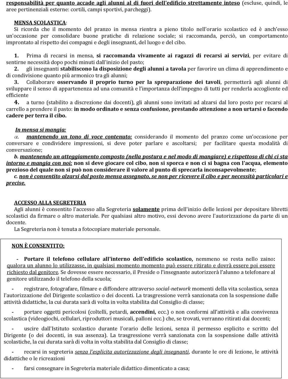 raccomanda, perciò, un comportamento improntato al rispetto dei compagni e degli insegnanti, del luogo e del cibo. 1.