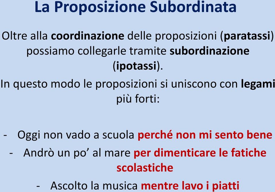 In questo modo le proposizioni si uniscono con legami più forti: - Oggi non vado a