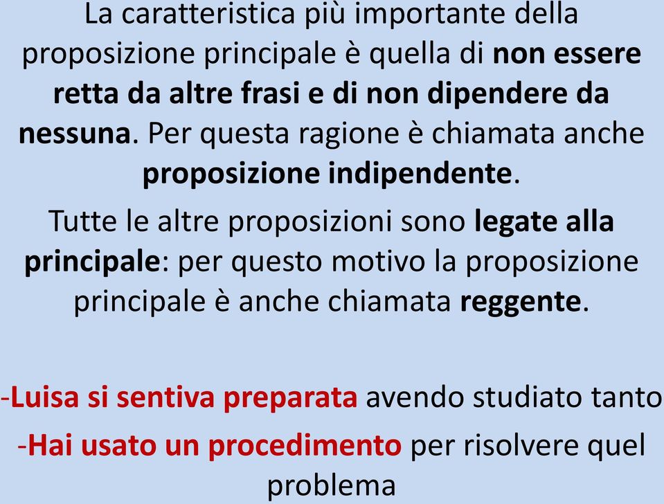 Tutte le altre proposizioni sono legate alla principale: per questo motivo la proposizione principale è