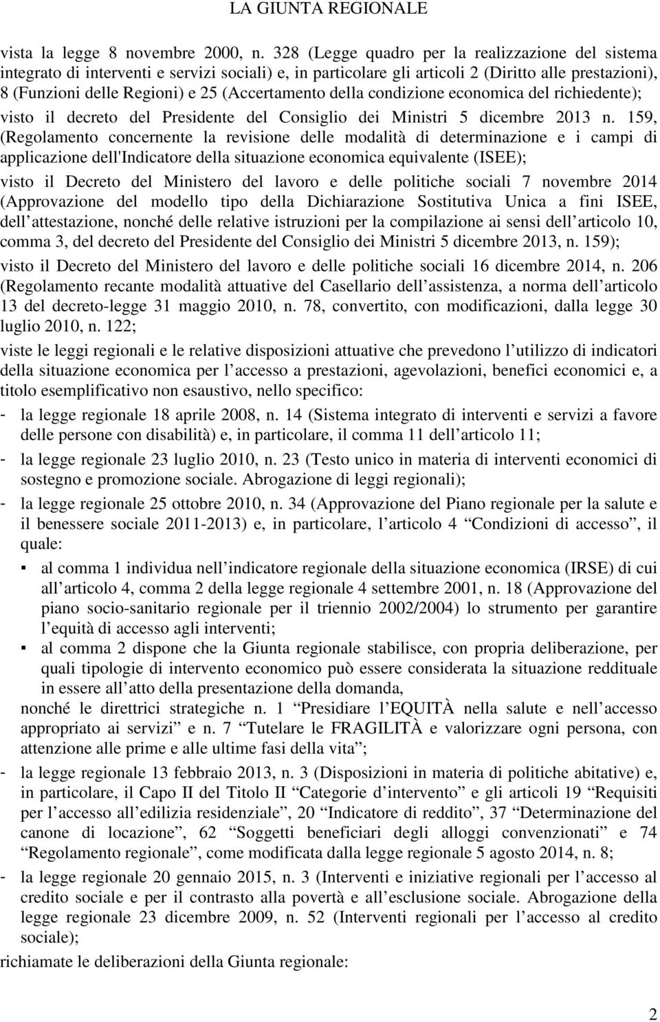 (Accertamento della condizione economica del richiedente); visto il decreto del Presidente del Consiglio dei Ministri 5 dicembre 2013 n.