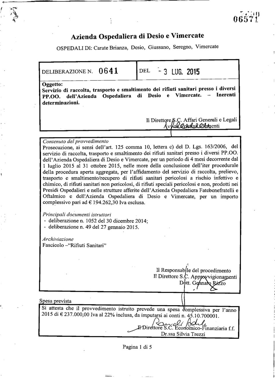 ..aff~~~~r:,~l~.e Legali en i Contenuto del provvedimento Prosecuzione, ai sensi dell'art. 125 comma lo, lettera c) del D. Lgs.