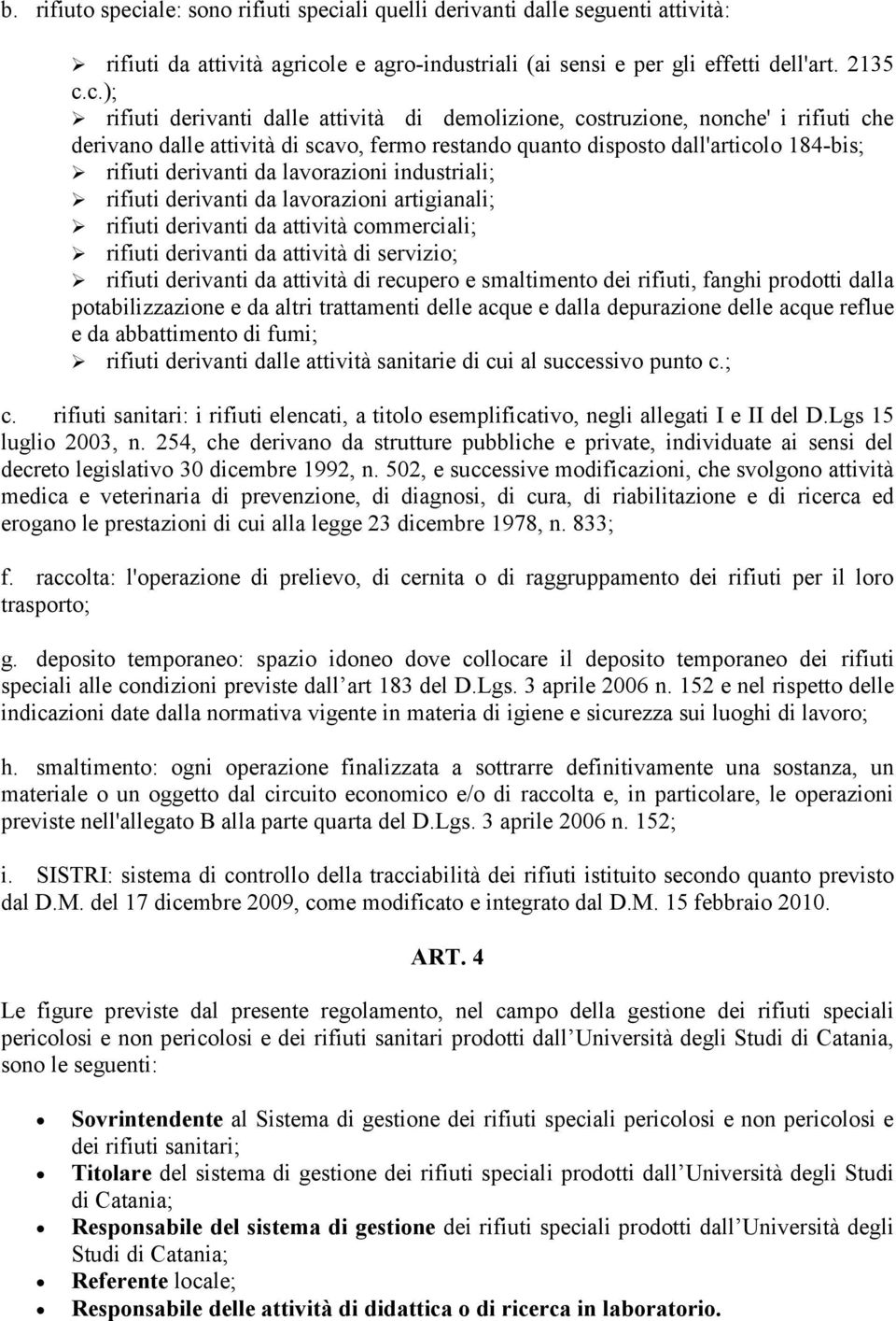 ali quelli derivanti dalle seguenti attività: rifiuti da attività agrico