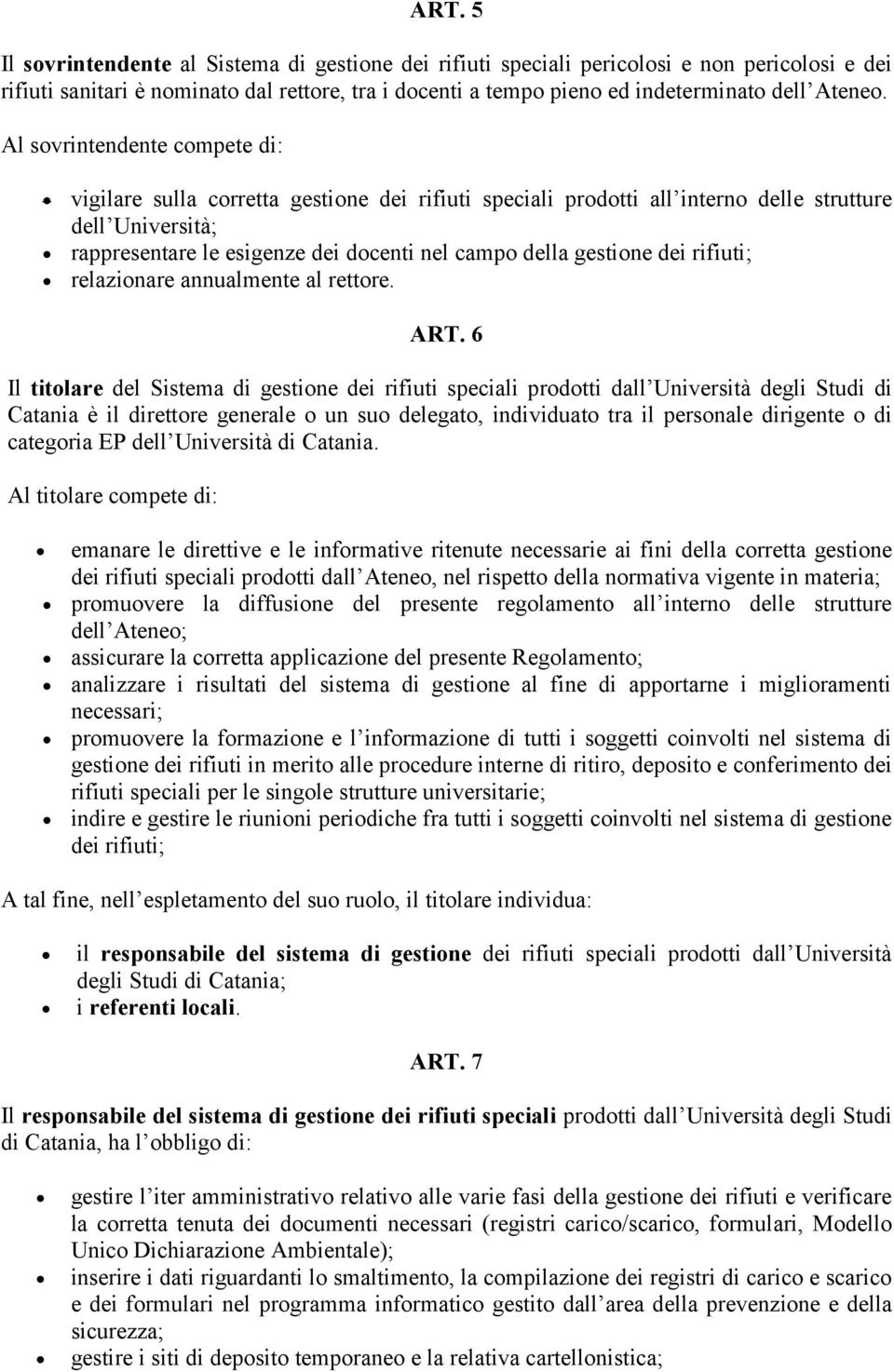 Al sovrintendente compete di: vigilare sulla corretta gestione dei rifiuti speciali prodotti all interno delle strutture dell Università; rappresentare le esigenze dei docenti nel campo della