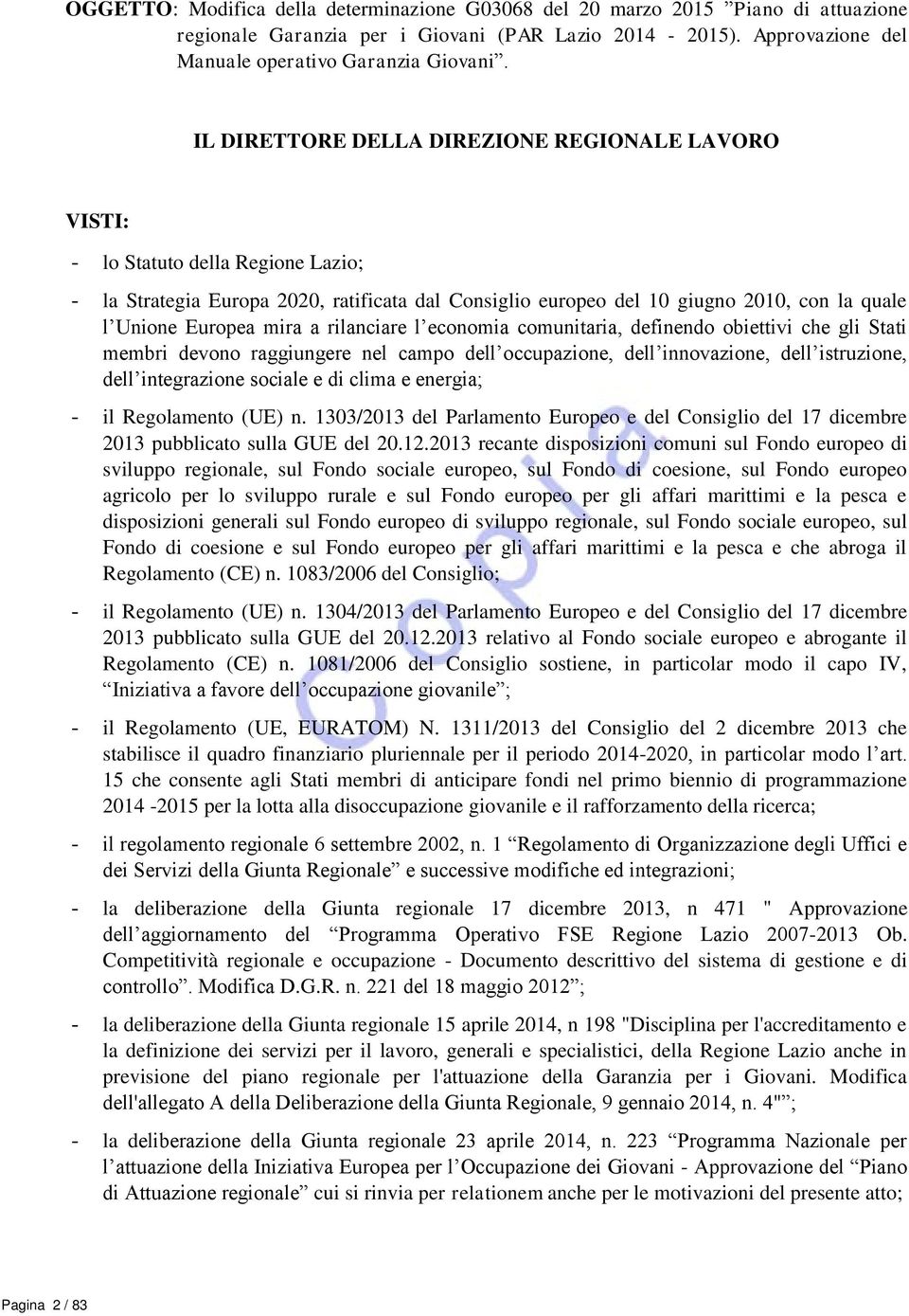 mira a rilanciare l economia comunitaria, definendo obiettivi che gli Stati membri devono raggiungere nel campo dell occupazione, dell innovazione, dell istruzione, dell integrazione sociale e di