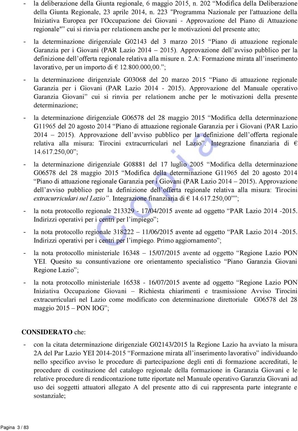 motivazioni del presente atto; - la determinazione dirigenziale G02143 del 3 marzo 2015 Piano di attuazione regionale Garanzia per i Giovani (PAR Lazio 2014 2015).