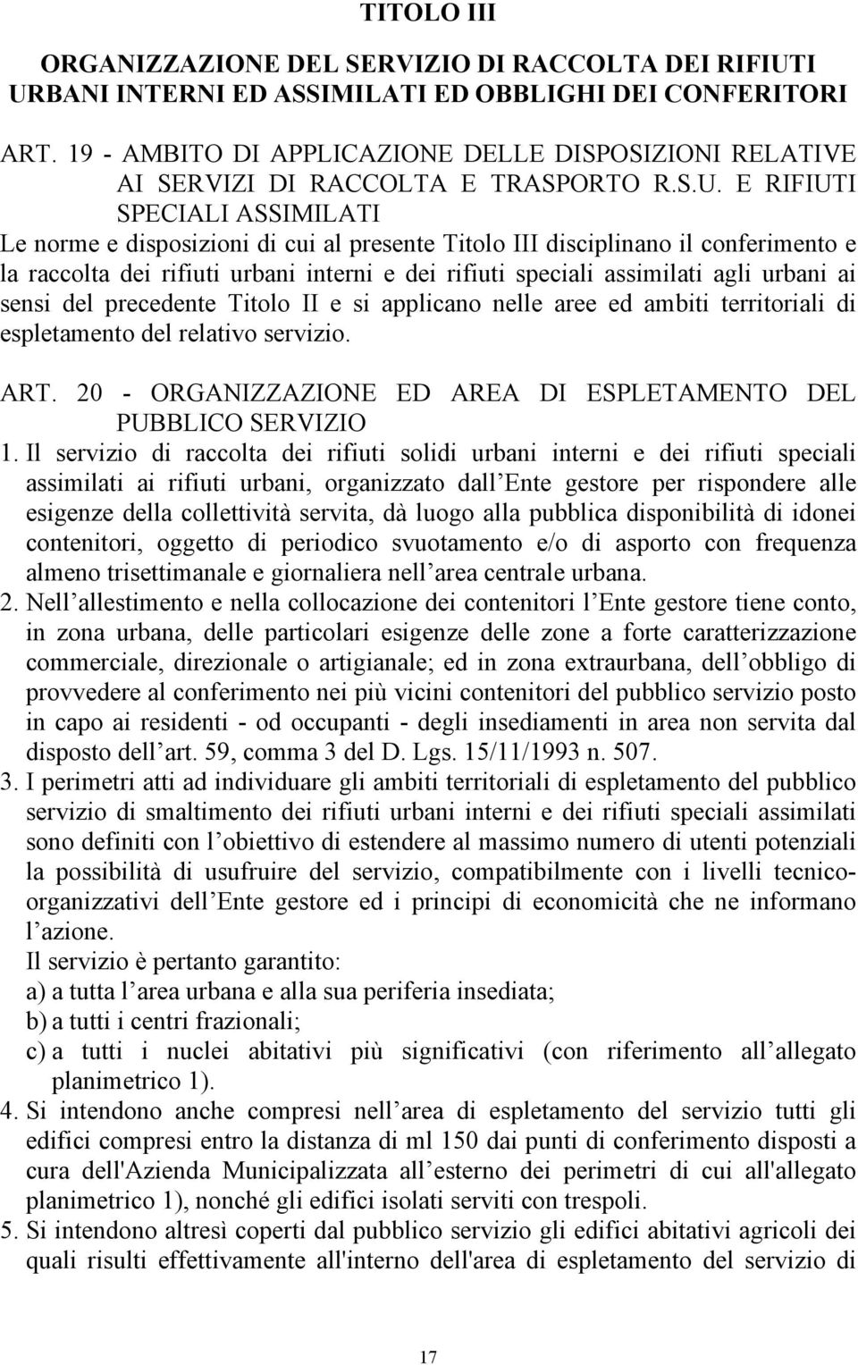 E RIFIUTI SPECIALI ASSIMILATI Le norme e disposizioni di cui al presente Titolo III disciplinano il conferimento e la raccolta dei rifiuti urbani interni e dei rifiuti speciali assimilati agli urbani