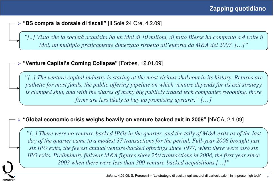 [ ] Venture Capital s Coming Collapse [Forbes, 12.01.09] [..] The venture capital industry is staring at the most vicious shakeout in its history.