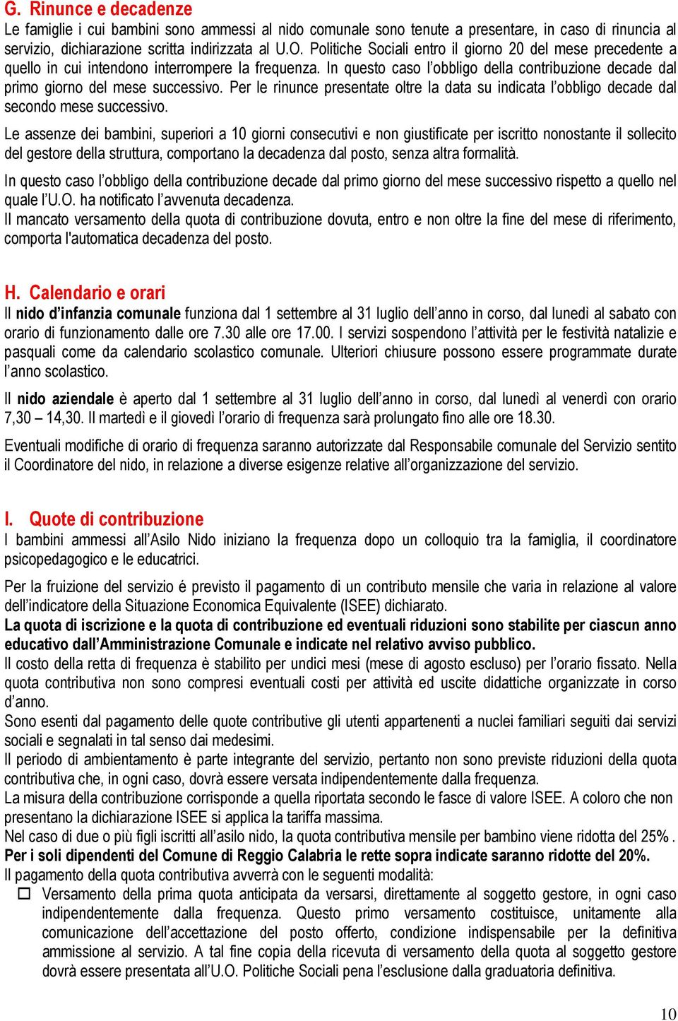 Per le rinunce presentate oltre la data su indicata l obbligo decade dal secondo mese successivo.