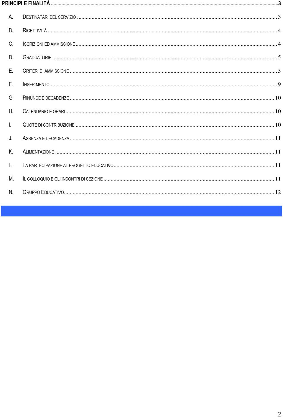 CALENDARIO E ORARI... 10 I. QUOTE DI CONTRIBUZIONE... 10 J. ASSENZA E DECADENZA... 11 K. ALIMENTAZIONE... 11 L.