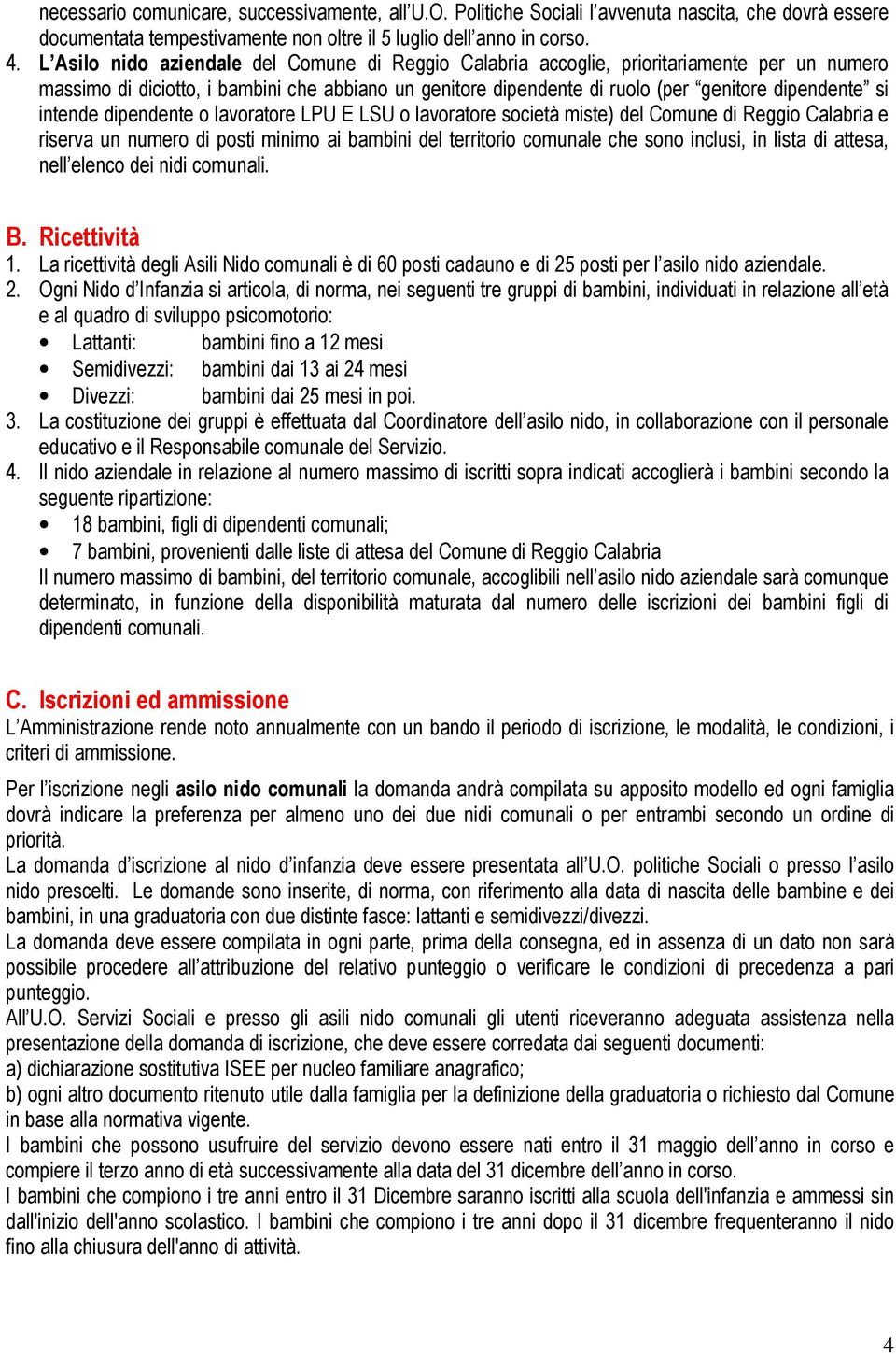 intende dipendente o lavoratore LPU E LSU o lavoratore società miste) del Comune di Reggio Calabria e riserva un numero di posti minimo ai bambini del territorio comunale che sono inclusi, in lista