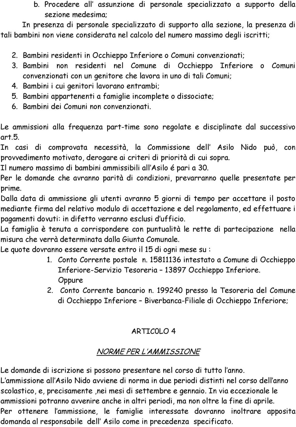 Bambini non residenti nel Comune di Occhieppo Inferiore o Comuni convenzionati con un genitore che lavora in uno di tali Comuni; 4. Bambini i cui genitori lavorano entrambi; 5.