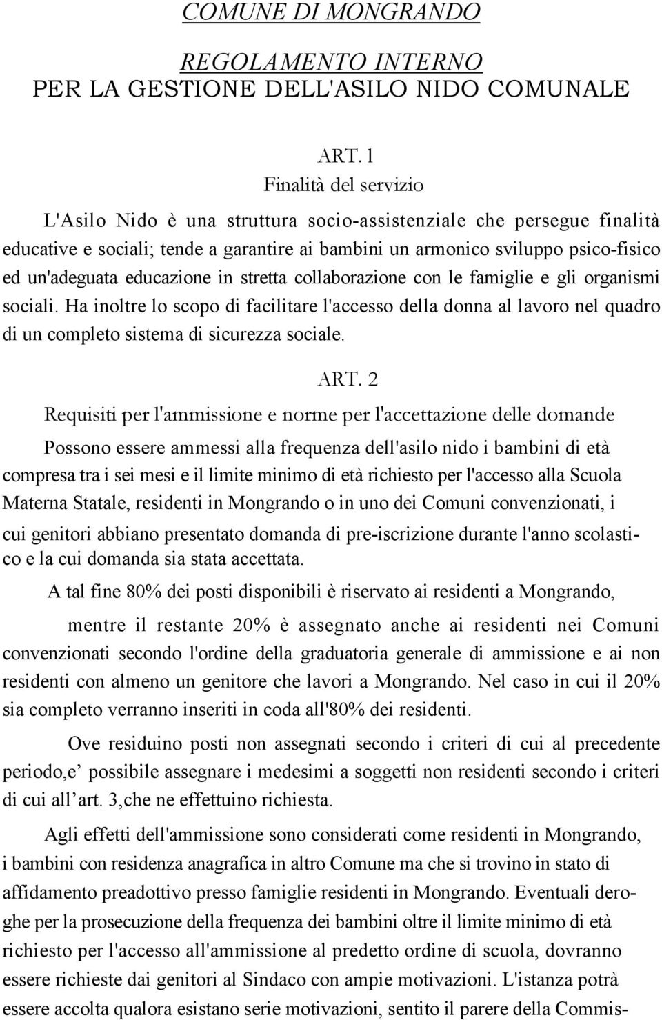 educazione in stretta collaborazione con le famiglie e gli organismi sociali. Ha inoltre lo scopo di facilitare l'accesso della donna al lavoro nel quadro di un completo sistema di sicurezza sociale.