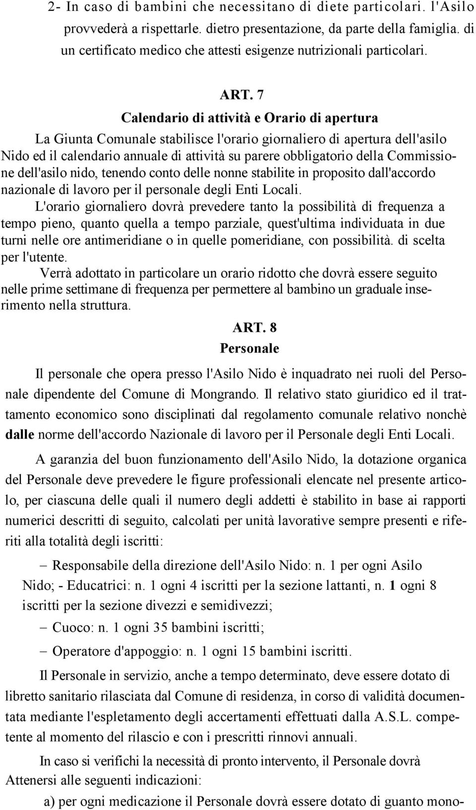 7 Calendario di attività e Orario di apertura La Giunta Comunale stabilisce l'orario giornaliero di apertura dell'asilo Nido ed il calendario annuale di attività su parere obbligatorio della