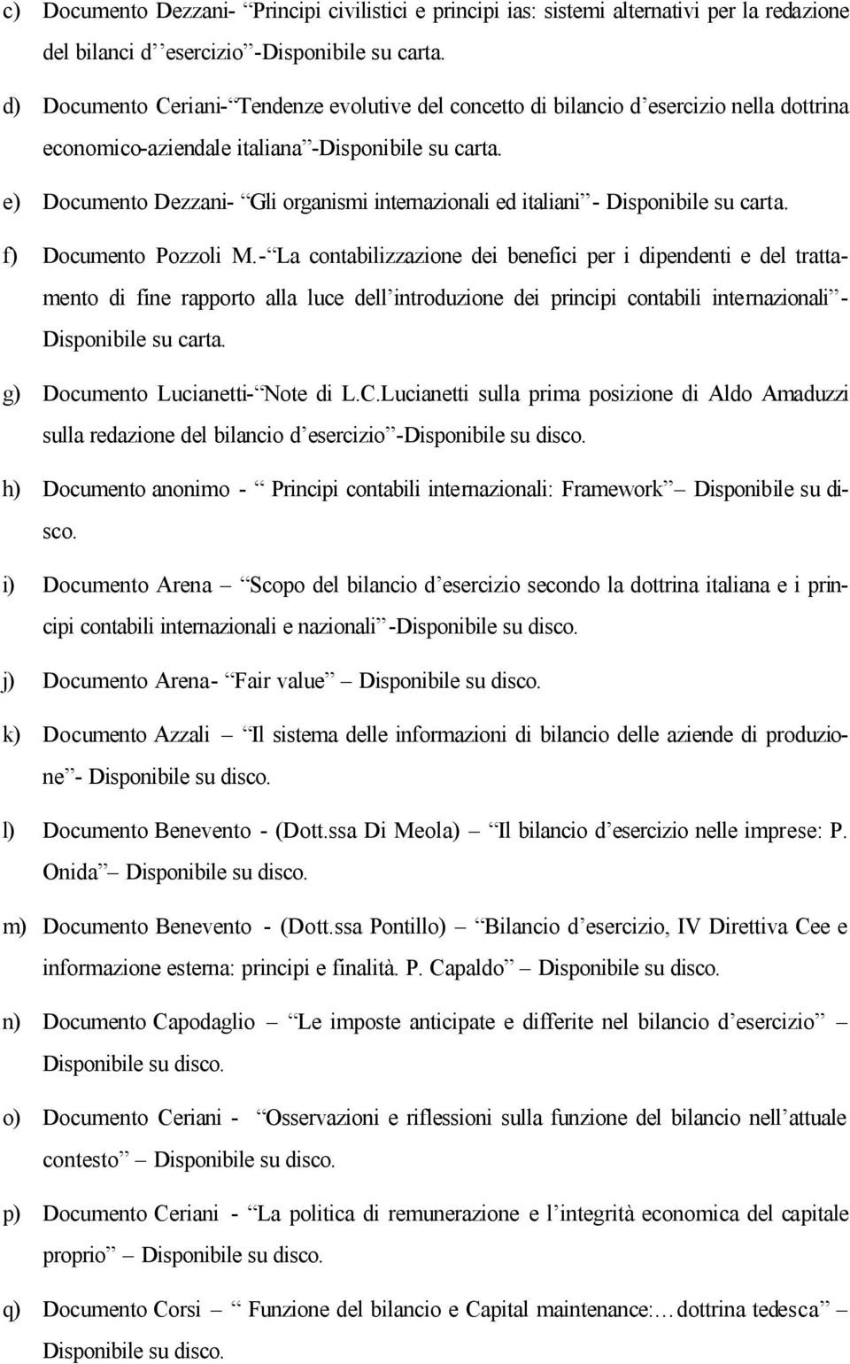 e) Documento Dezzani- Gli organismi internazionali ed italiani - Disponibile su carta. f) Documento Pozzoli M.