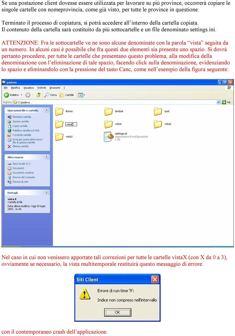 ATTENZIONE: Fra le sottocartelle ve ne sono alcune denominate con la parola vista seguita da un numero. In alcuni casi è possibile che fra questi due elementi sia presente uno spazio.