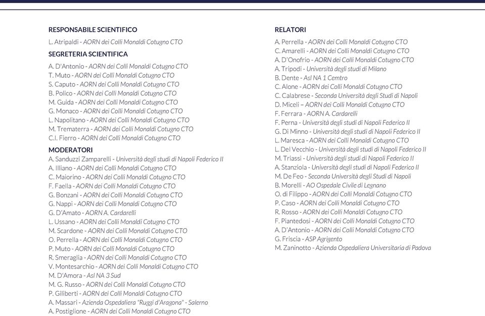 Napolitano - AORN dei Colli Monaldi Cotugno CTO M. Trematerra - AORN dei Colli Monaldi Cotugno CTO C.I. Fierro - AORN dei Colli Monaldi Cotugno CTO MODERATORI A.