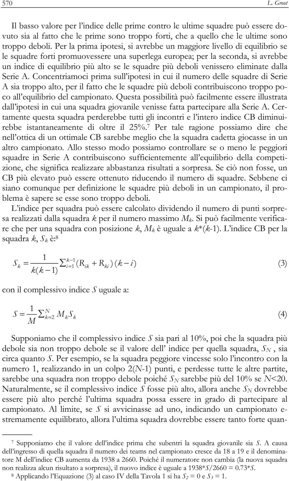 più deboli venissero eliminate dalla Serie A.