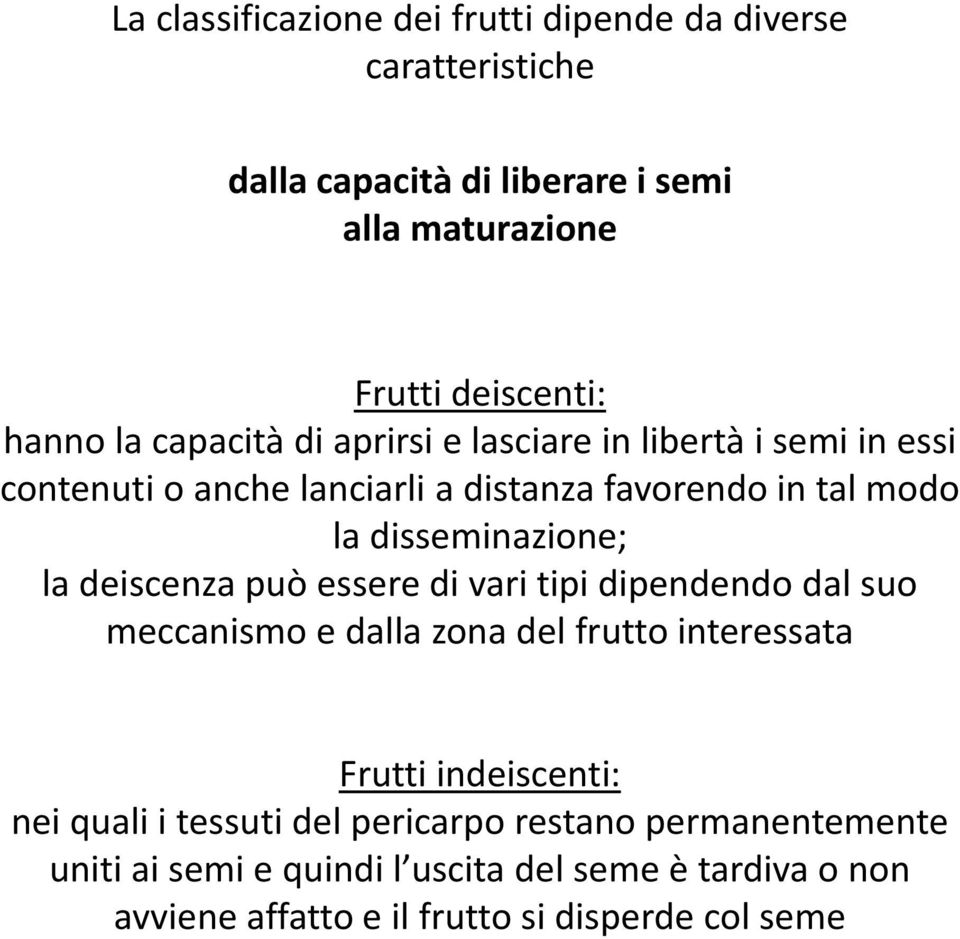 la deiscenza può essere di vari tipi dipendendo dal suo meccanismo e dalla zona del frutto interessata Frutti indeiscenti: nei quali i