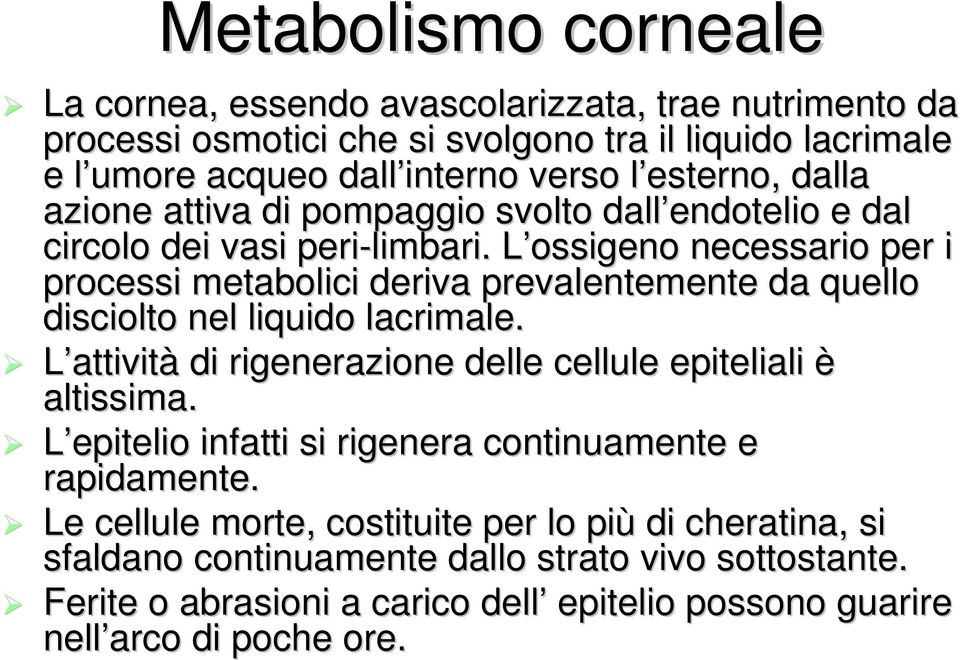 . L ossigeno L necessario per i processi metabolici deriva prevalentemente da quello disciolto nel liquido lacrimale.