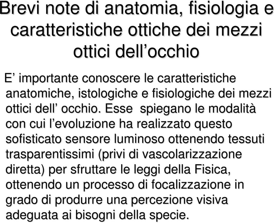 Esse spiegano le modalità con cui l evoluzione l ha realizzato questo sofisticato sensore luminoso ottenendo tessuti