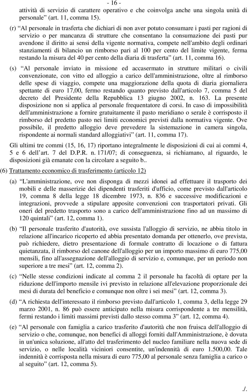 sensi della vigente normativa, compete nell'ambito degli ordinari stanziamenti di bilancio un rimborso pari al 100 per cento del limite vigente, ferma restando la misura del 40 per cento della diaria