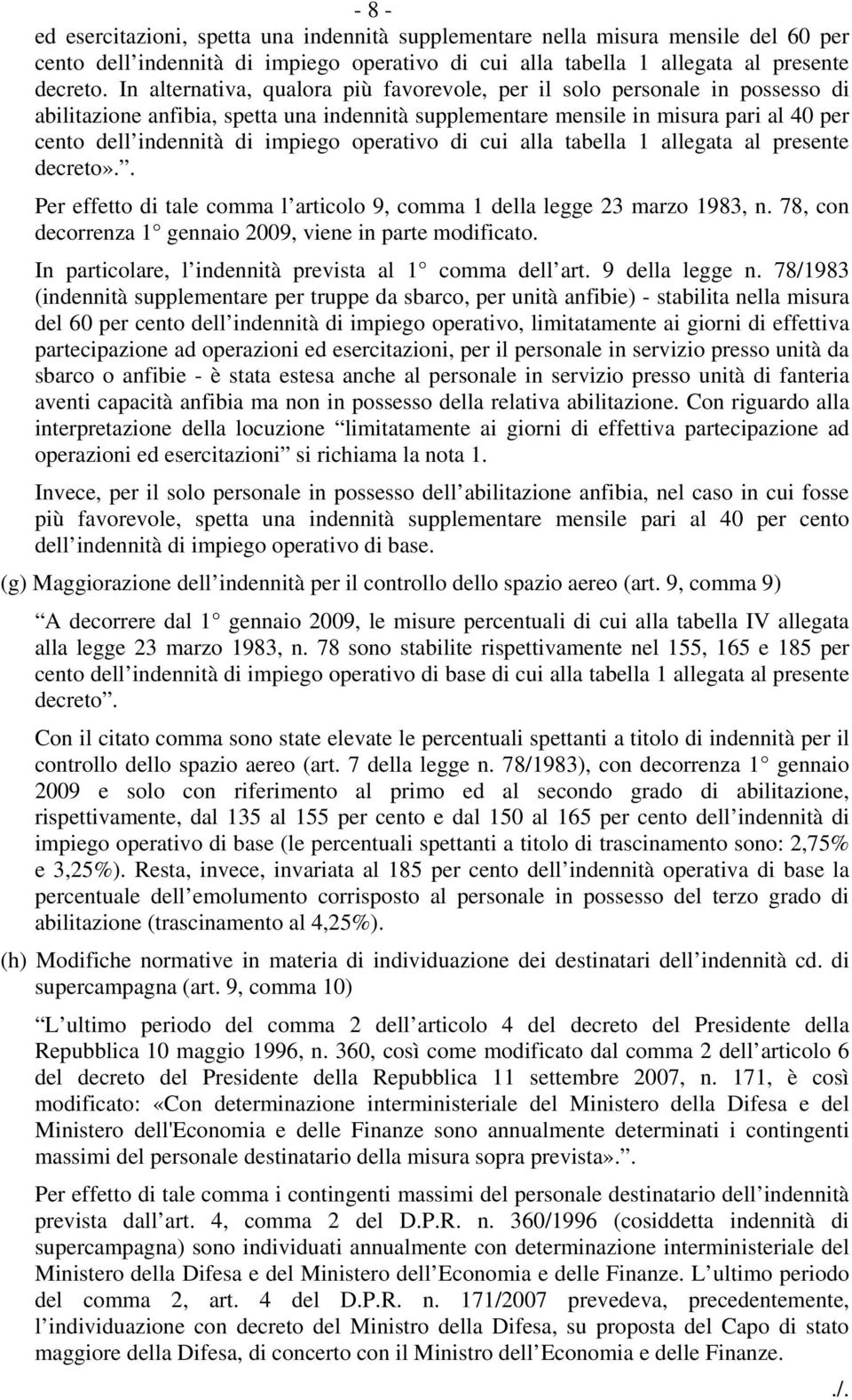 operativo di cui alla tabella 1 allegata al presente decreto».. Per effetto di tale comma l articolo 9, comma 1 della legge 23 marzo 1983, n.