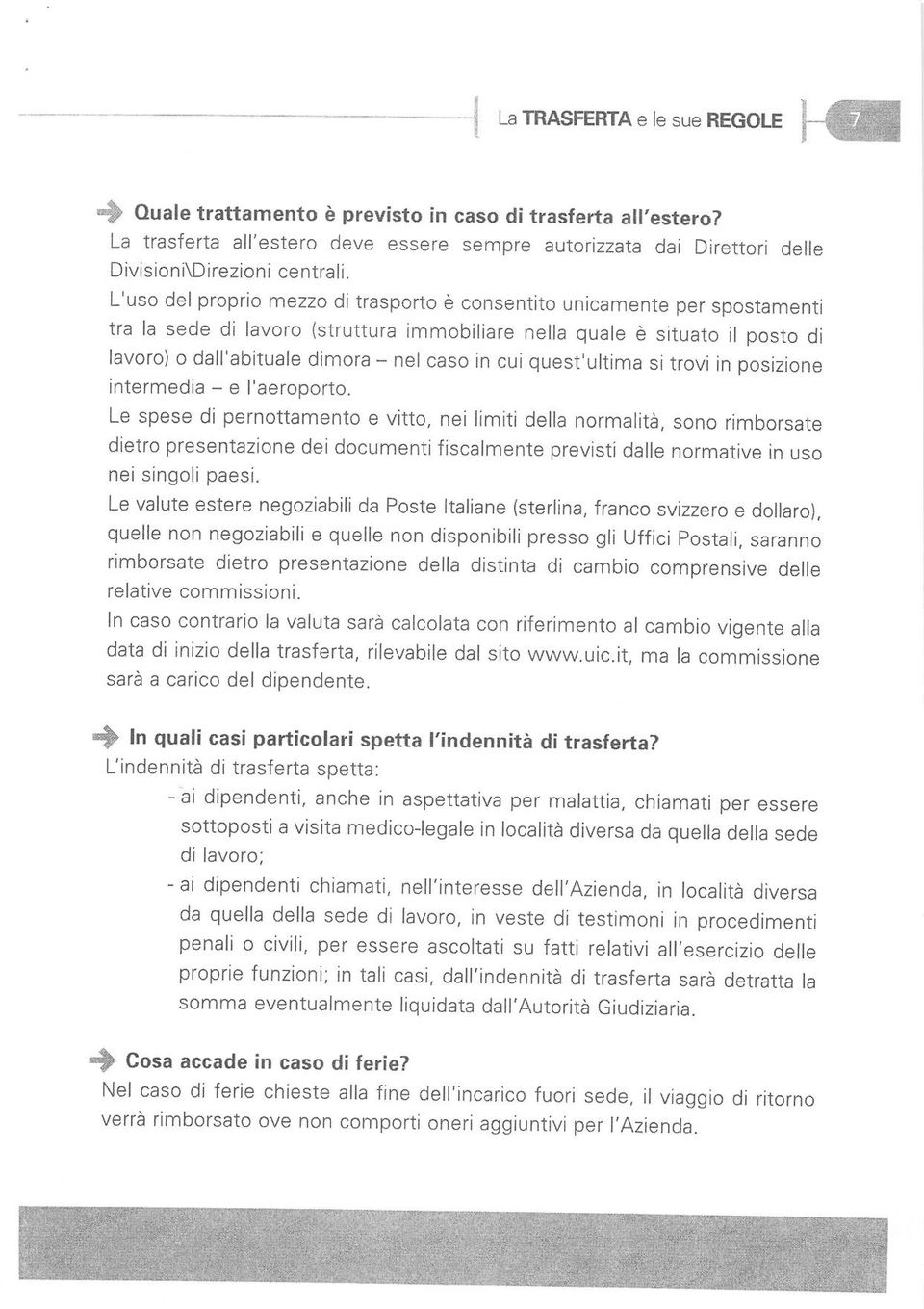 cui quest,ultima si trovi in posizione intermedia - e I'aeroporto. Le spese di peanottamento e vitto.