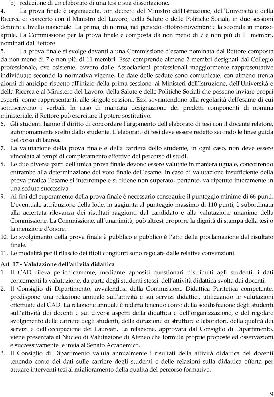 sessioni definite a livello nazionale. La prima, di norma, nel periodo ottobre-novembre e la seconda in marzoaprile.