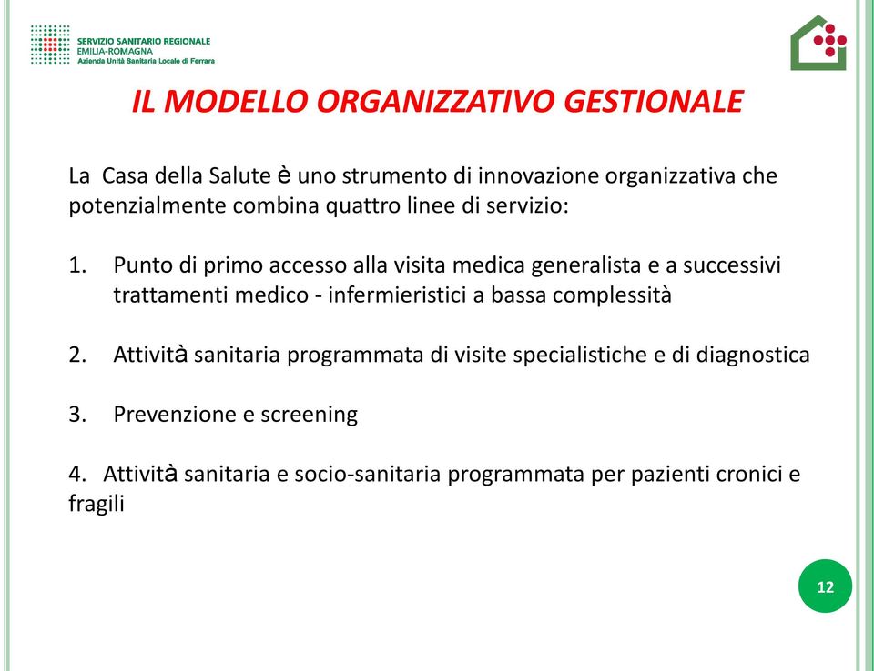 Punto di primo accesso alla visita medica generalista e a successivi trattamenti medico - infermieristici a bassa