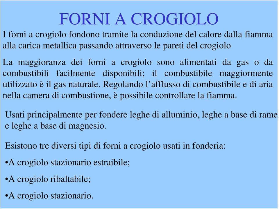 Regolando l afflusso di combustibile e di aria nella camera di combustione, è possibile controllare la fiamma.