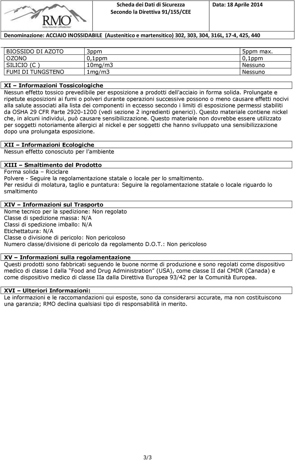 OZONO 0,1ppm 0,1ppm SILICIO (C ) 10mg/m3 Nessuno FUMI DI TUNGSTENO 1mg/m3 Nessuno XI Informazioni Tossicologiche Nessun effetto tossico prevedibile per esposizione a prodotti dell acciaio in forma