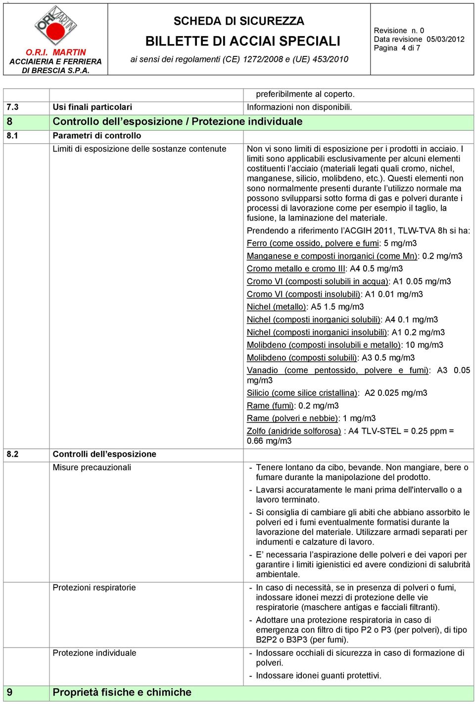 I limiti sono applicabili esclusivamente per alcuni elementi costituenti l acciaio (materiali legati quali cromo, nichel, manganese, silicio, molibdeno, etc.).