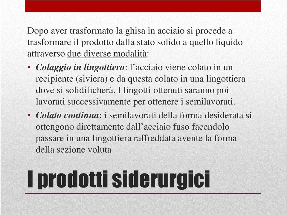 I lingotti ottenuti saranno poi lavorati successivamente per ottenere i semilavorati.