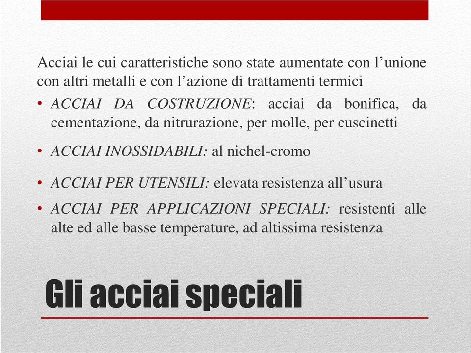 per cuscinetti ACCIAI INOSSIDABILI: al nichel-cromo ACCIAI PER UTENSILI: elevata resistenza all usura ACCIAI