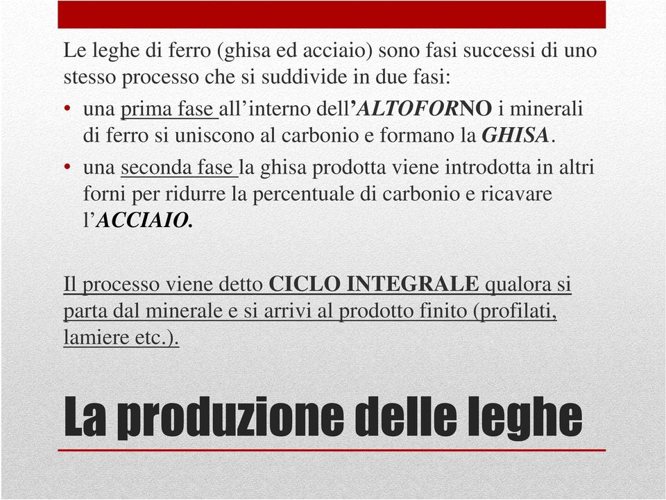 una seconda fase la ghisa prodotta viene introdotta in altri forni per ridurre la percentuale di carbonio e ricavare l