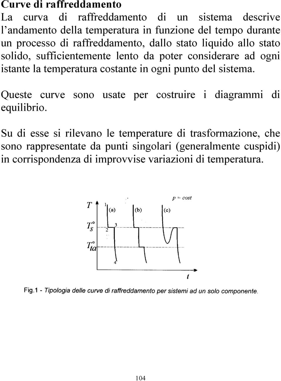 temperatura costante in ogni punto del sistema. Queste curve sono usate per costruire i diagrammi di equilibrio.